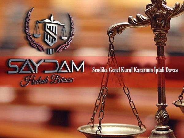 Sendika Genel Kurul Kararının İptali Davası