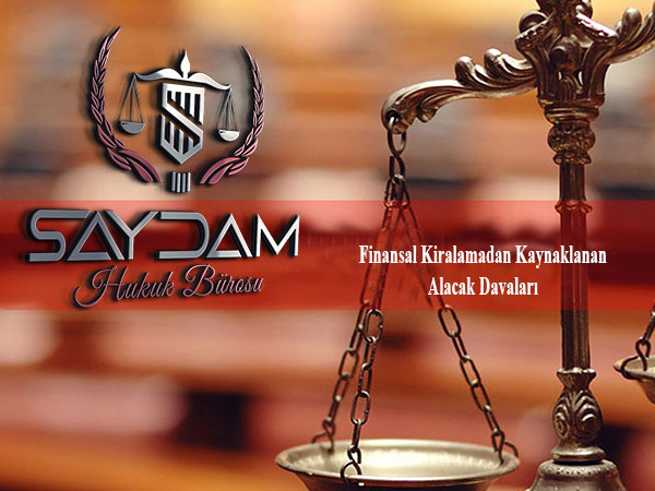 Finansal Kiralamadan Kaynaklanan Alacak Davaları